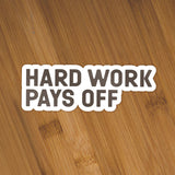 Hard Work Pays Off Sticker